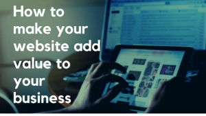 An effective website can add value to your business